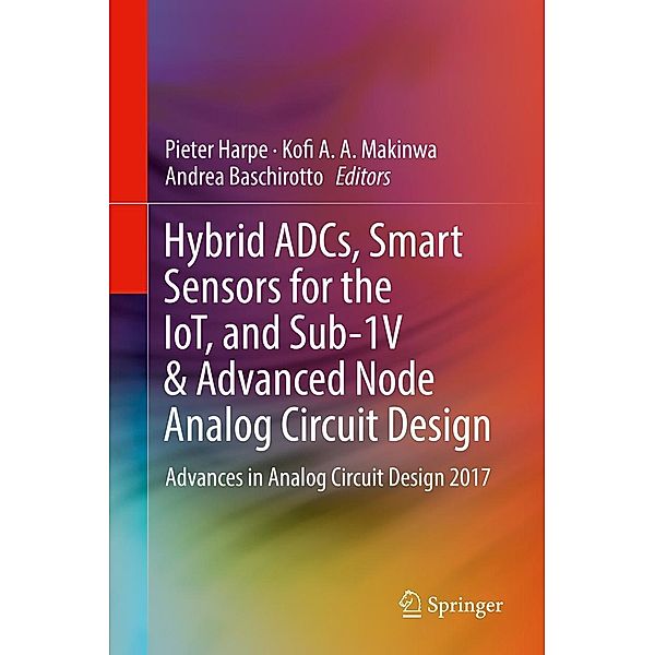 Hybrid ADCs, Smart Sensors for the IoT, and Sub-1V & Advanced Node Analog Circuit Design