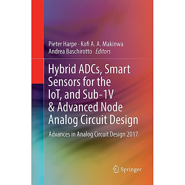 Hybrid ADCs, Smart Sensors for the IoT, and Sub-1V & Advanced Node Analog Circuit Design