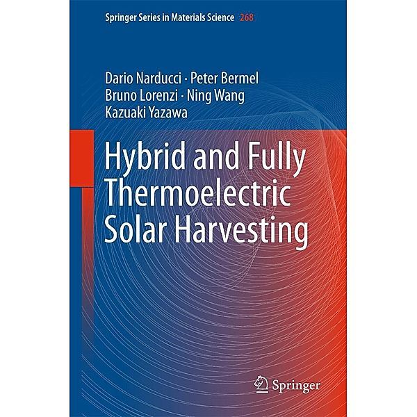 Hybrid and Fully Thermoelectric Solar Harvesting / Springer Series in Materials Science Bd.268, Dario Narducci, Peter Bermel, Bruno Lorenzi, Ning Wang, Kazuaki Yazawa
