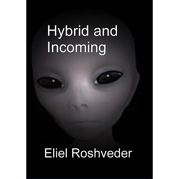 Hybrid and Incoming (Aliens and parallel worlds, #13) / Aliens and parallel worlds, Eliel Roshveder