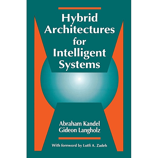 Hybrid Architectures for Intelligent Systems, Abraham Kandel, Gideon Langholz