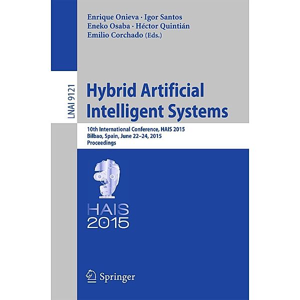Hybrid Artificial Intelligent Systems / Lecture Notes in Computer Science Bd.9121