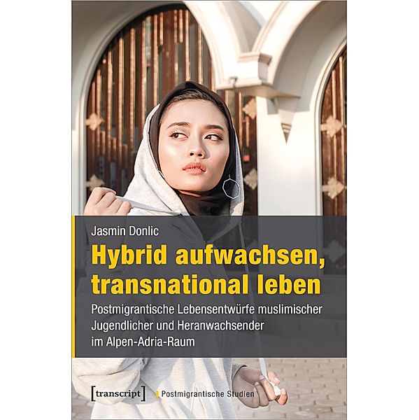 Hybrid aufwachsen, transnational leben / Postmigrantische Studien Bd.6, Jasmin Donlic