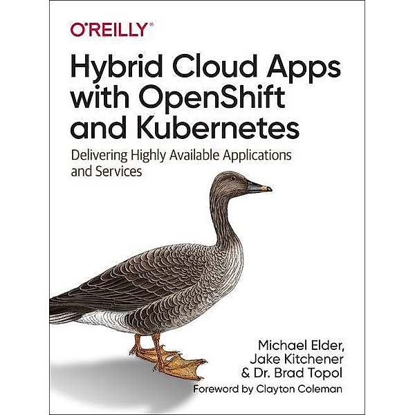 Hybrid Cloud Apps with OpenShift and Kubernetes, Brad Topol, Jake Kitchener, Michael Elder
