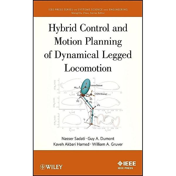 Hybrid Control and Motion Planning of Dynamical Legged Locomotion / IEEE Series on Systems Science and Engineering, Nasser Sadati, Guy A. Dumont, Kaveh Akabri Hamed, William A. Gruver