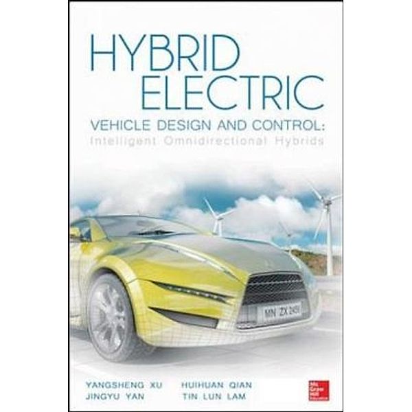 Hybrid Electric Vehicle Design and Control: Intelligent Omnidirectional Hybrids, Yangsheng Xu, Jingyu Yan, Huihuan Qian