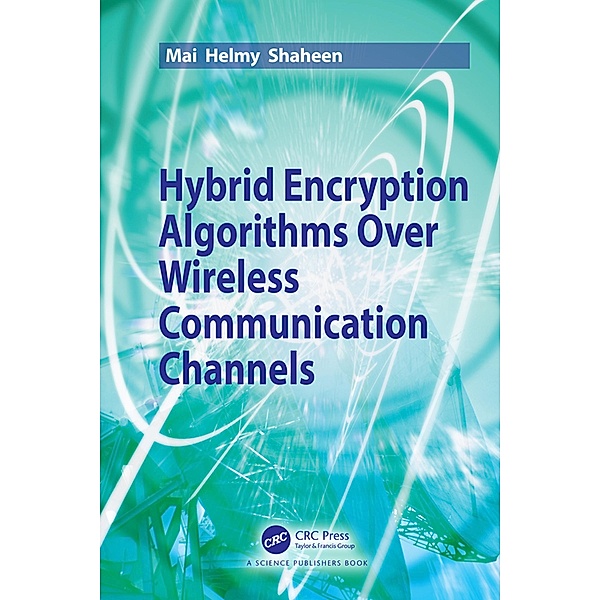 Hybrid Encryption Algorithms over Wireless Communication Channels, Mai Helmy Shaheen
