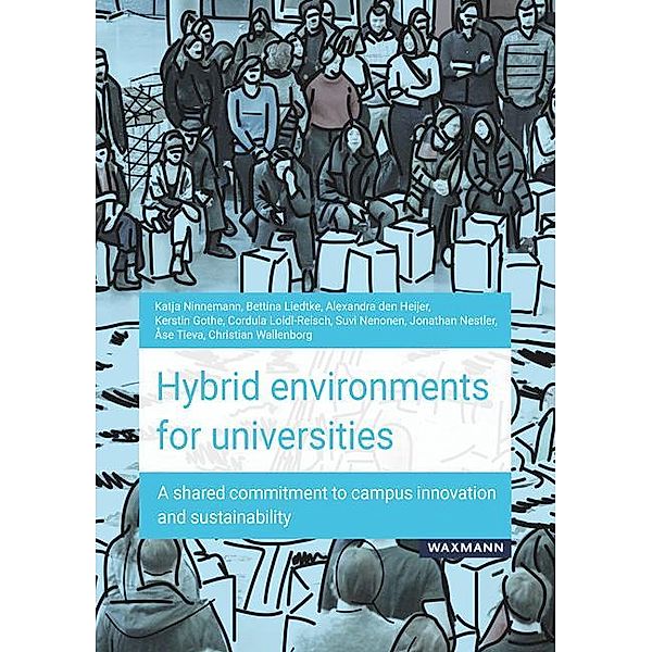 Hybrid environments for universities, Katja Ninnemann, Bettina Liedtke, Alexandra den Heijer, Kerstin Gothe, Cordula Loidl-Reisch, Suvi Nenonen, Jonathan Nestler, Åse Tieva, Christian Wallenborg