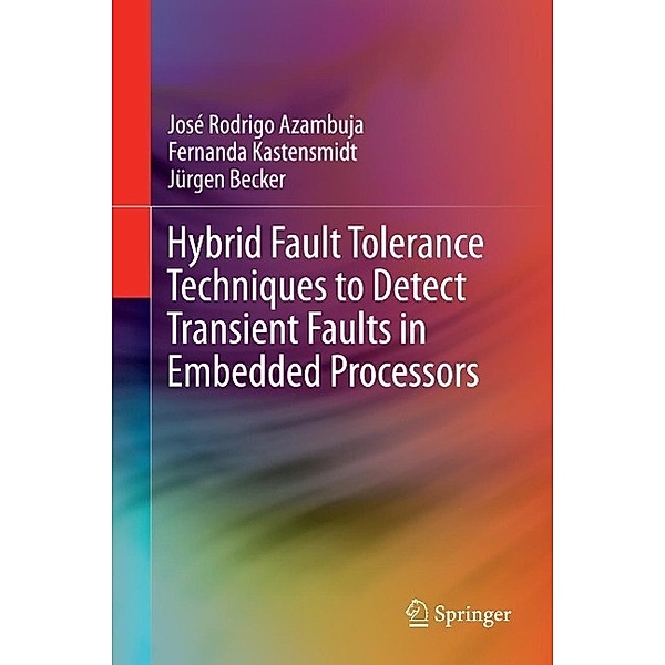 Hybrid Fault Tolerance Techniques to Detect Transient Faults in Embedded Processors, José Rodrigo Azambuja, Fernanda Kastensmidt, Jürgen Becker