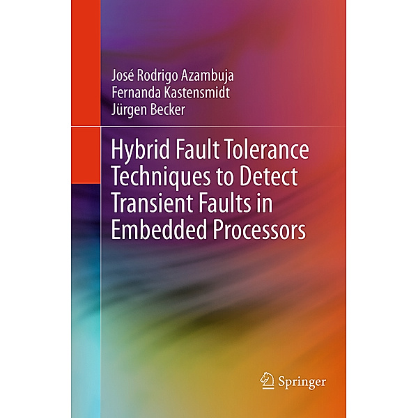 Hybrid Fault Tolerance Techniques to Detect Transient Faults in Embedded Processors, José Rodrigo Azambuja, Fernanda Kastensmidt, Jürgen Becker
