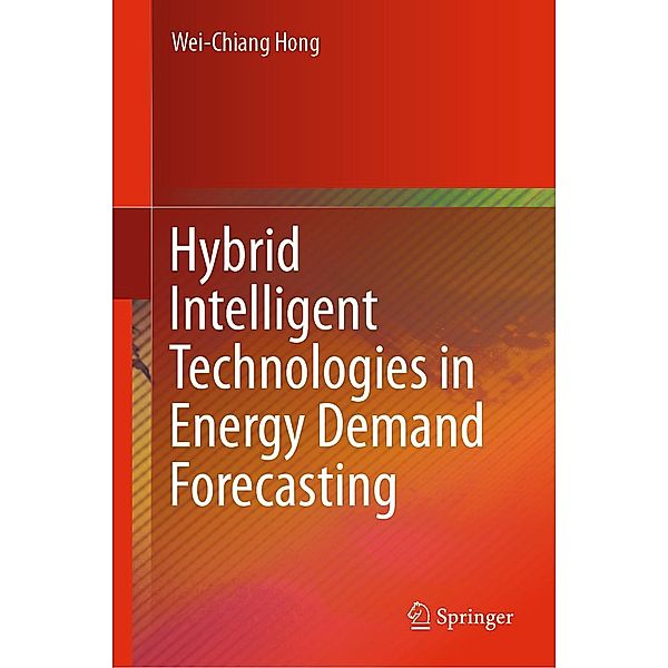 Hybrid Intelligent Technologies in Energy Demand Forecasting, Wei-Chiang Hong