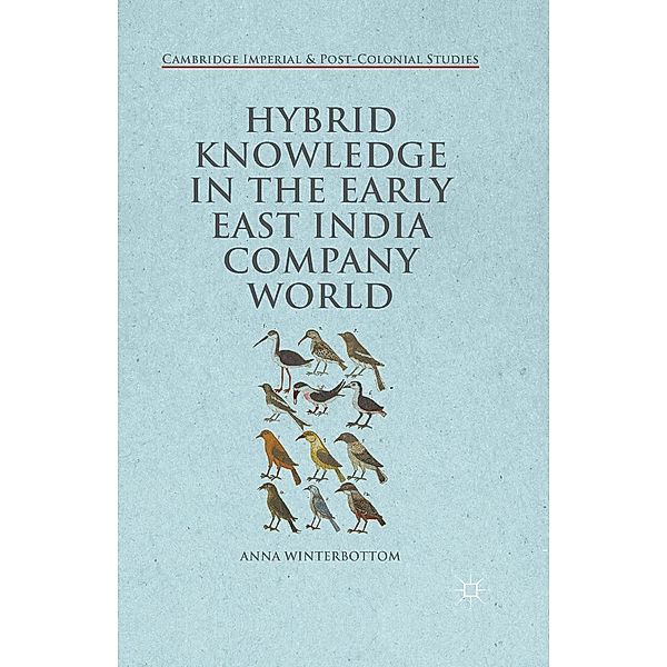 Hybrid Knowledge in the Early East India Company World / Cambridge Imperial and Post-Colonial Studies, Anna Winterbottom