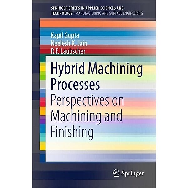 Hybrid Machining Processes / SpringerBriefs in Applied Sciences and Technology, Kapil Gupta, Neelesh K. Jain, R. F. Laubscher