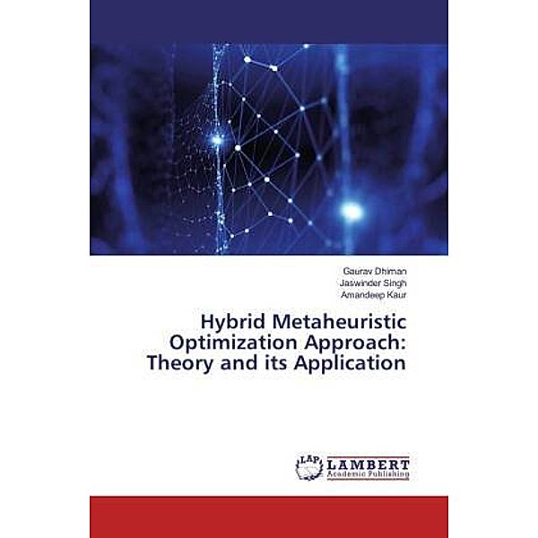 Hybrid Metaheuristic Optimization Approach: Theory and its Application, Gaurav Dhiman, Jaswinder Singh, Amandeep Kaur