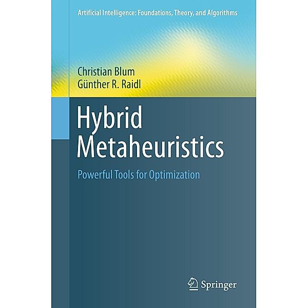 Hybrid Metaheuristics / Artificial Intelligence: Foundations, Theory, and Algorithms, Christian Blum, Günther R. Raidl