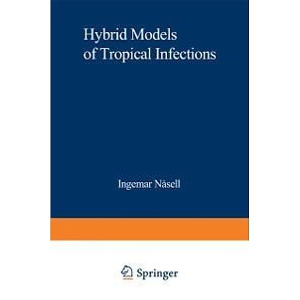 Hybrid Models of Tropical Infections / Lecture Notes in Biomathematics Bd.59, Ingemar Nasell
