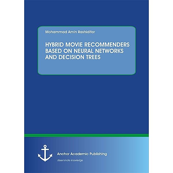 HYBRID MOVIE RECOMMENDERS BASED ON NEURAL NETWORKS AND DECISION TREES, Mohammad Amin Rashidifar