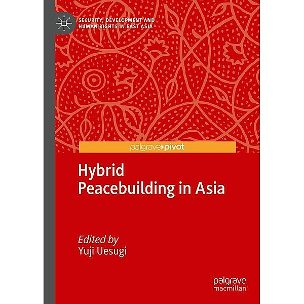 Hybrid Peacebuilding in Asia / Security, Development and Human Rights in East Asia