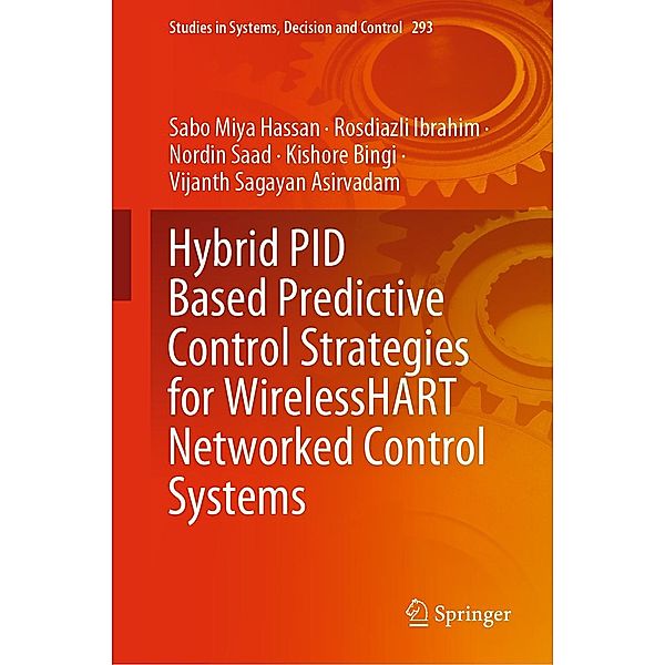 Hybrid PID Based Predictive Control Strategies for WirelessHART Networked Control Systems / Studies in Systems, Decision and Control Bd.293, Sabo Miya Hassan, Rosdiazli Ibrahim, Nordin Saad, Kishore Bingi, Vijanth Sagayan Asirvadam