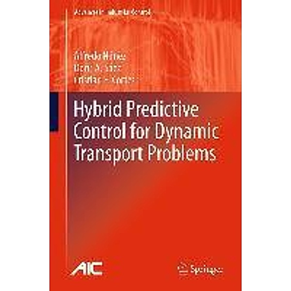 Hybrid Predictive Control for Dynamic Transport Problems / Advances in Industrial Control, Alfredo Nunez, Doris Saez, Cristián E. Cortés