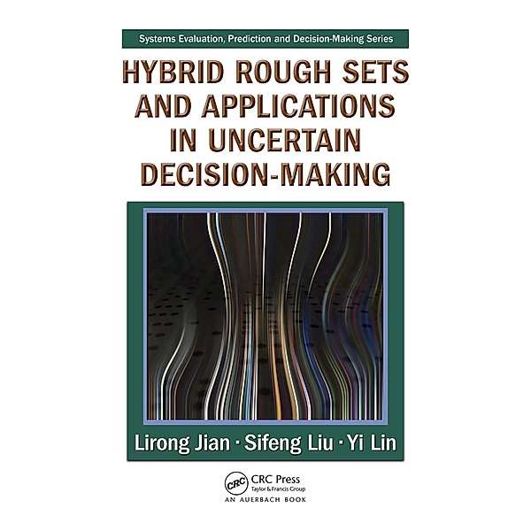 Hybrid Rough Sets and Applications in Uncertain Decision-Making, Lirong Jian, Sifeng Liu, Yi Lin