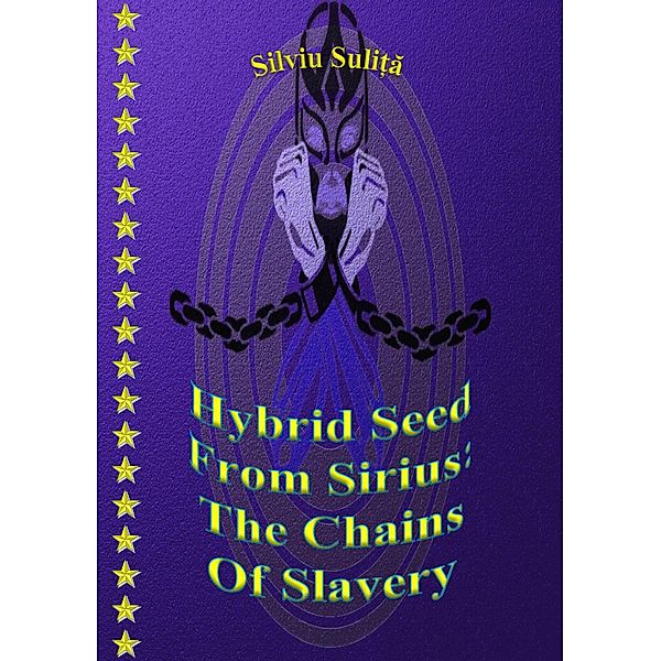 Hybrid Seed From Sirius: The Chains Of Slavery, Silviu Suli¿a