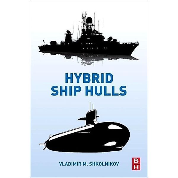 Hybrid Ship Hulls: Engineering Design Rationales, Vladimir M. Shkolnikov
