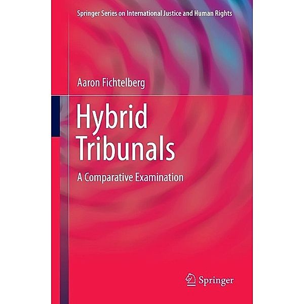 Hybrid Tribunals / Springer Series on International Justice and Human Rights, Aaron Fichtelberg