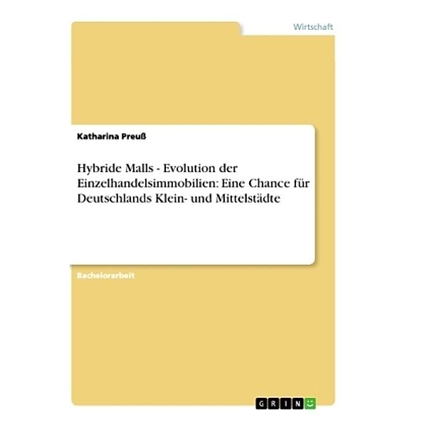 Hybride Malls - Evolution der Einzelhandelsimmobilien: Eine Chance für Deutschlands Klein- und Mittelstädte, Katharina Preuß