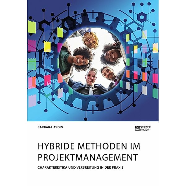 Hybride Methoden im Projektmanagement. Charakteristika und Verbreitung in der Praxis, Barbara Aydin