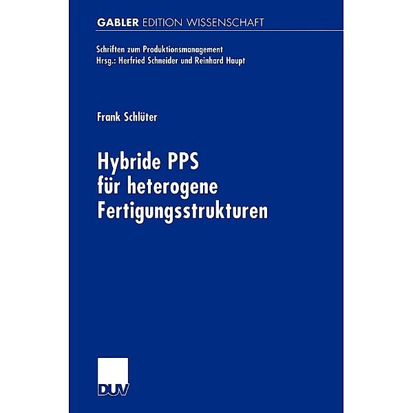 Hybride PPS für heterogene Fertigungsstrukturen / Schriften zum Produktionsmanagement, Frank Schlüter