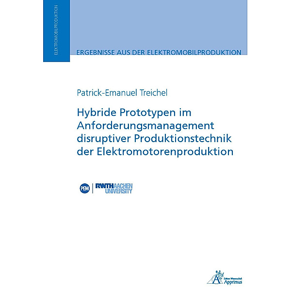 Hybride Prototypen im Anforderungsmanagement disruptiver Produktionstechnik der Elektromotorenproduktion, Patrick-Emanuel Treichel