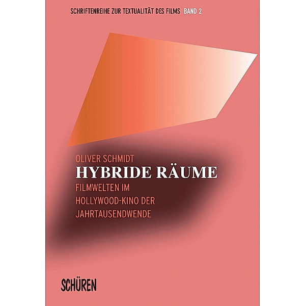 Hybride Räume / Schriftenreihe zur Textualität des Films Bd.2, Oliver Schmidt