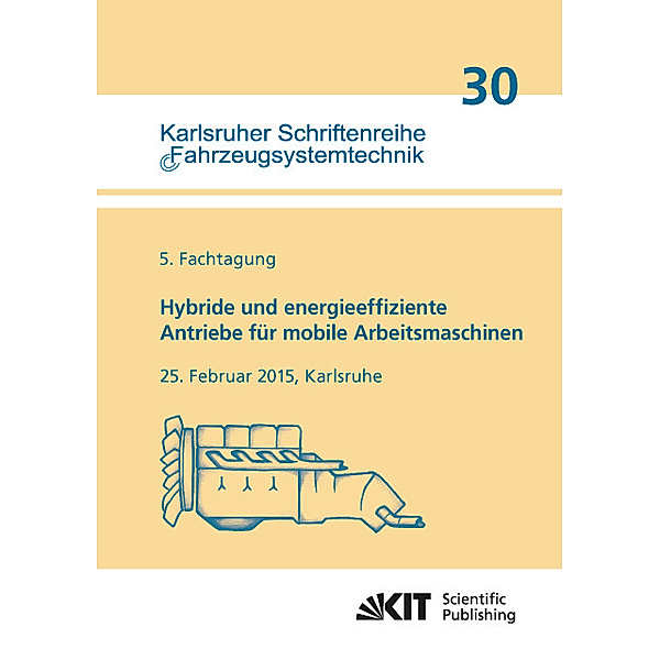 Hybride und energieeffiziente Antriebe für mobile Arbeitsmaschinen : 5. Fachtagung, 25. Februar 2015, Karlsruhe, Marcus [Hrsg.] Geimer
