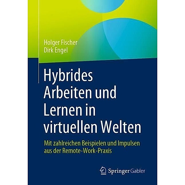 Hybrides Arbeiten und Lernen in virtuellen Welten, Holger Fischer, Dirk Engel