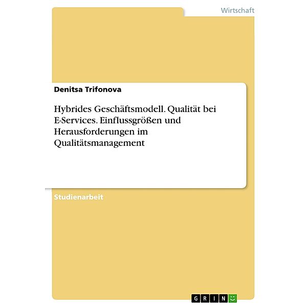 Hybrides Geschäftsmodell. Qualität bei E-Services. Einflussgrößen und Herausforderungen im Qualitätsmanagement, Denitsa Trifonova