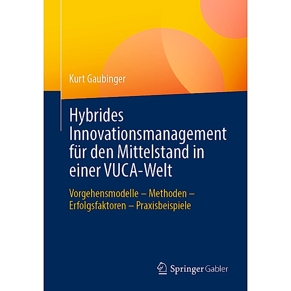 Hybrides Innovationsmanagement für den Mittelstand in einer VUCA-Welt, Kurt Gaubinger