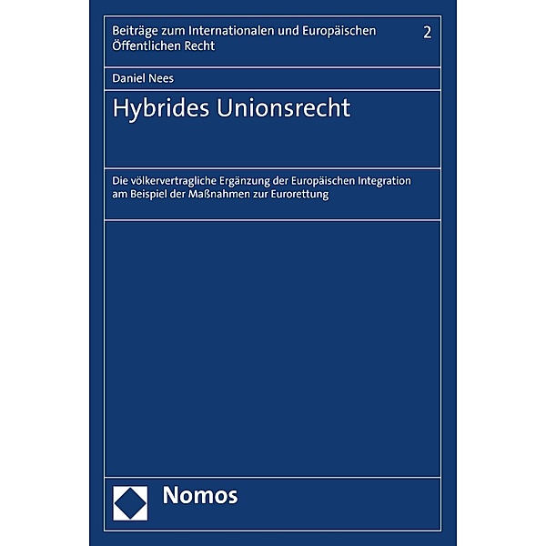 Hybrides Unionsrecht / Beiträge zum Internationalen und Europäischen Öffentlichen Recht Bd.2, Daniel Nees
