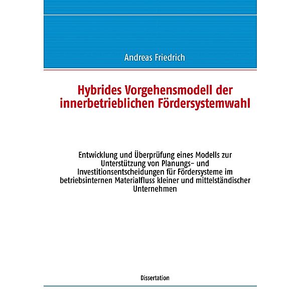 Hybrides Vorgehensmodell der innerbetrieblichen Fördersystemwahl, Andreas Friedrich