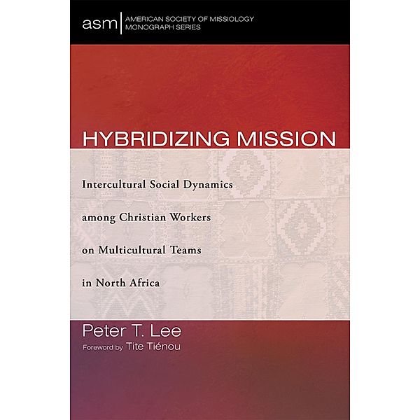 Hybridizing Mission / American Society of Missiology Monograph Series Bd.60, Peter T. Lee