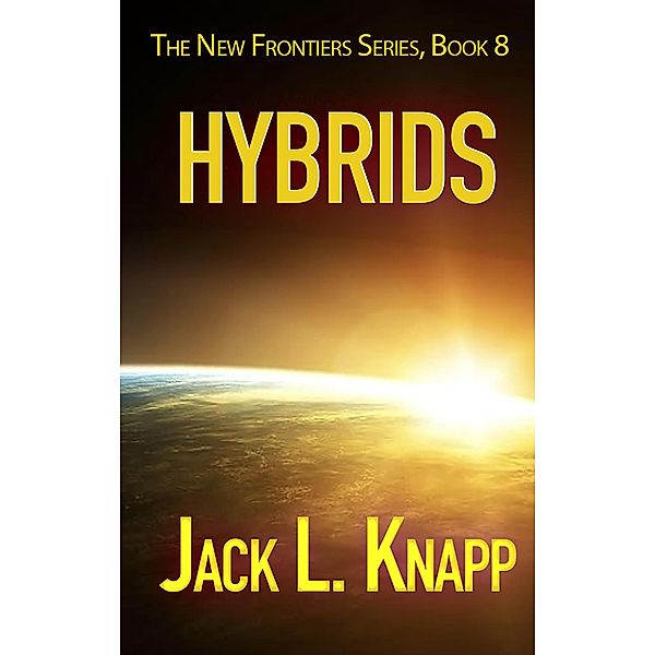 Hybrids: The New Frontiers Series, Book Eight / The New Frontiers Series, Jack L Knapp