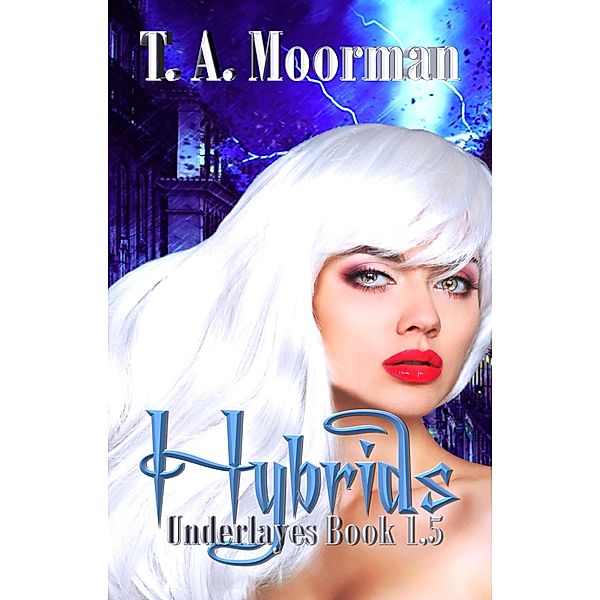 Hybrids (Underlayes, #1.5) / Underlayes, T. A. Moorman