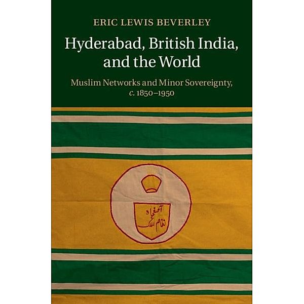 Hyderabad, British India, and the World, Eric Lewis Beverley