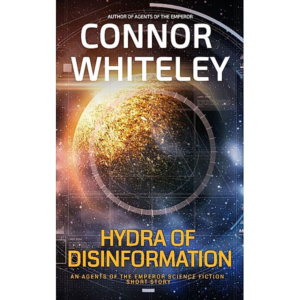 Hydra of Disinformation: An Agents Of The Emperor Science Fiction Short Story (Agents of The Emperor Science Fiction Stories) / Agents of The Emperor Science Fiction Stories, Connor Whiteley