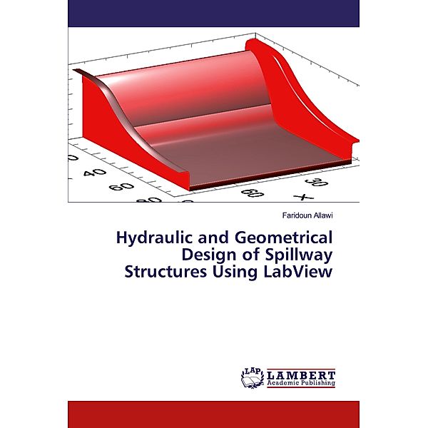 Hydraulic and Geometrical Design of Spillway Structures Using LabView, Faridoun Allawi