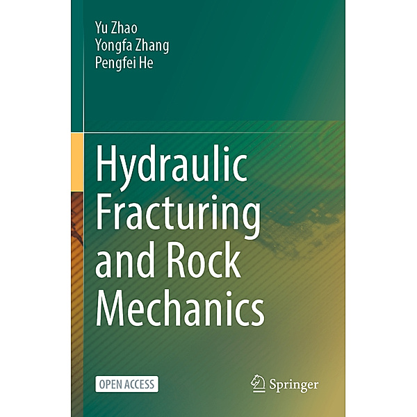 Hydraulic Fracturing and Rock Mechanics, Yu Zhao, Yongfa Zhang, Pengfei He