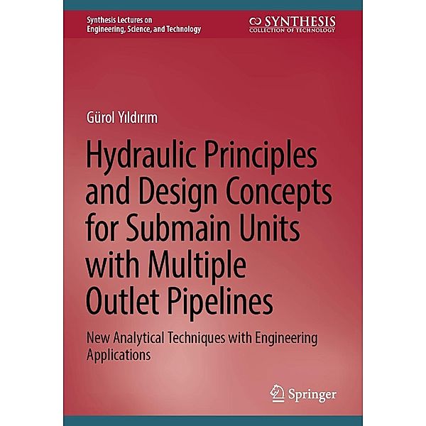 Hydraulic Principles and Design Concepts for Submain Units with Multiple Outlet Pipelines / Synthesis Lectures on Engineering, Science, and Technology, Gürol Yildirim