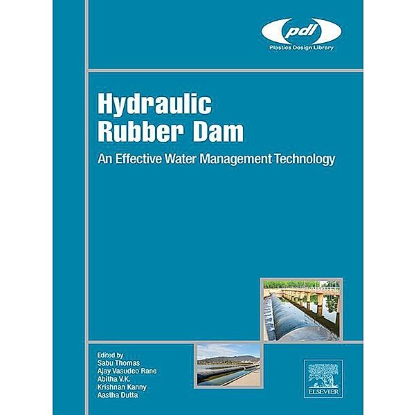 Hydraulic Rubber Dam / Plastics Design Library, Sabu Thomas, Ajay Vasudeo Rane, Krishnan Kanny, Abitha VK, Aastha Dutta