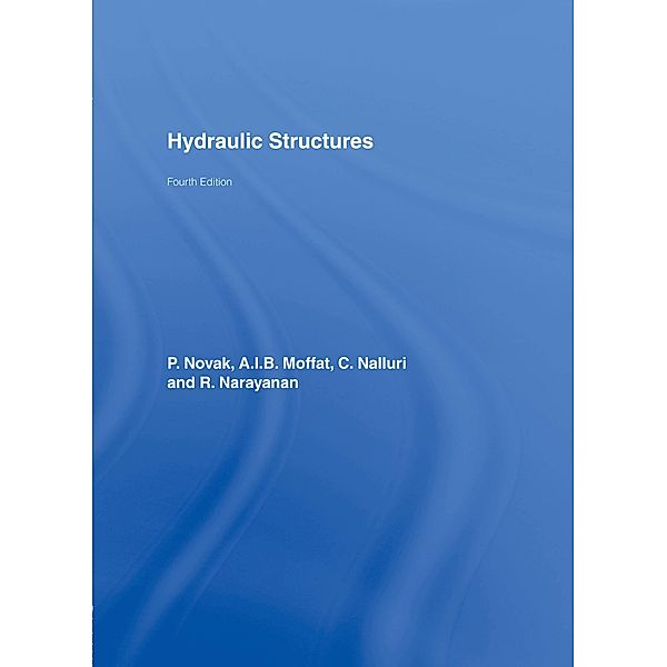 Hydraulic Structures, P. Novak, A. I. B. Moffat, C. Nalluri, R. Narayanan