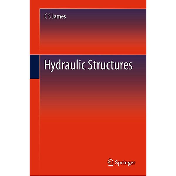 Hydraulic Structures, C S James